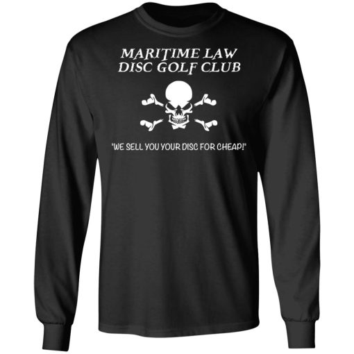 Maritime Law Disc Golf Club We Sell You Your Disc For Cheap T-Shirts, Hoodies, Long Sleeve 17