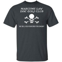 Maritime Law Disc Golf Club We Sell You Your Disc For Cheap T-Shirts, Hoodies, Long Sleeve 27