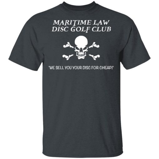 Maritime Law Disc Golf Club We Sell You Your Disc For Cheap T-Shirts, Hoodies, Long Sleeve 4