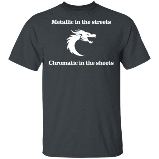 Metallic In The Streets Chromatic In The Sheets T-Shirts, Hoodies, Long Sleeve 3