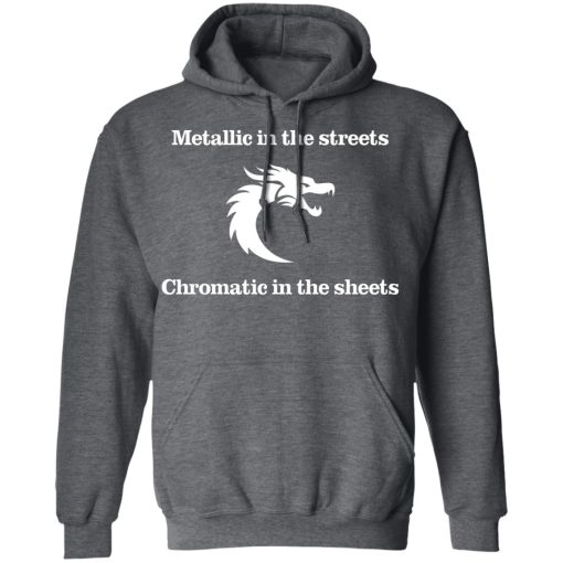 Metallic In The Streets Chromatic In The Sheets T-Shirts, Hoodies, Long Sleeve 23