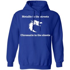 Metallic In The Streets Chromatic In The Sheets T-Shirts, Hoodies, Long Sleeve 49