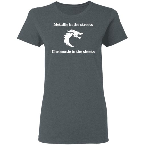 Metallic In The Streets Chromatic In The Sheets T-Shirts, Hoodies, Long Sleeve 11
