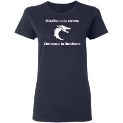 Metallic In The Streets Chromatic In The Sheets T-Shirts, Hoodies, Long Sleeve 37