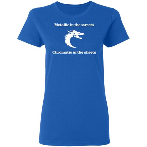 Metallic In The Streets Chromatic In The Sheets T-Shirts, Hoodies, Long Sleeve 15