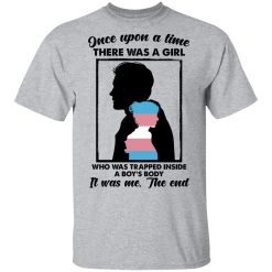 Once Upon A Time There Was A Girl Who Was Trapped Inside A Boy's Body T-Shirts, Hoodies, Long Sleeve 27