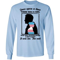 Once Upon A Time There Was A Girl Who Was Trapped Inside A Boy's Body T-Shirts, Hoodies, Long Sleeve 40