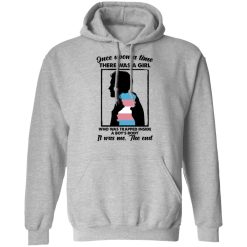 Once Upon A Time There Was A Girl Who Was Trapped Inside A Boy's Body T-Shirts, Hoodies, Long Sleeve 42