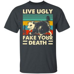 Opossum Live Ugly Fake Your Death T-Shirts, Hoodies, Long Sleeve 27