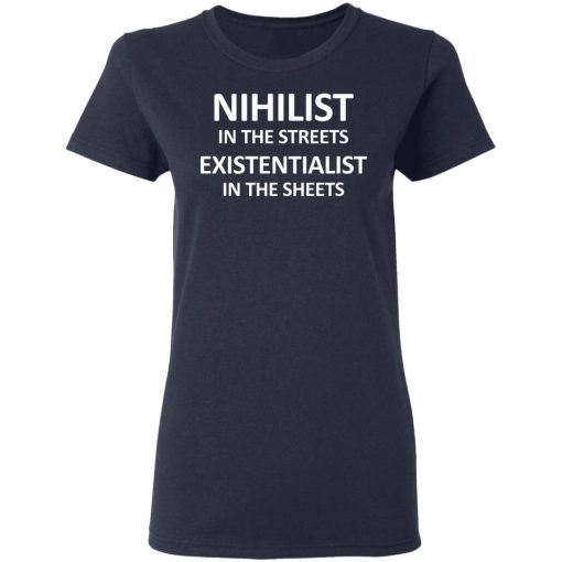 Nihilist In The Streets Existentialist In The Sheets T-Shirts, Hoodies, Long Sleeve 13