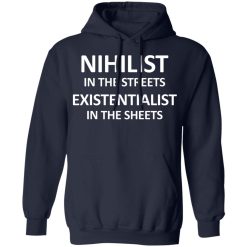 Nihilist In The Streets Existentialist In The Sheets T-Shirts, Hoodies, Long Sleeve 45