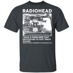 Radiohead I Have A Paper Here That Entitles Me To Fast Track Status T-Shirts, Hoodies, Long Sleeve 27