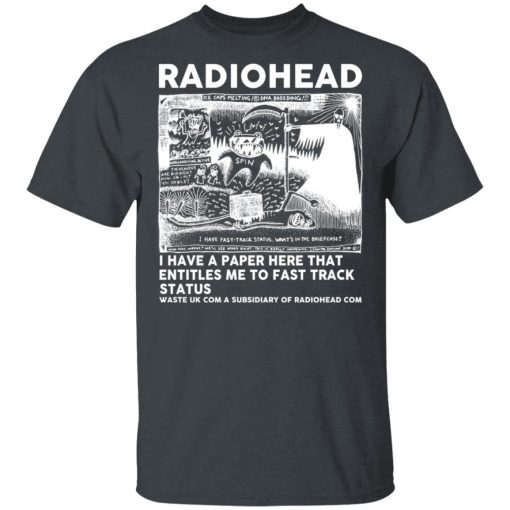 Radiohead I Have A Paper Here That Entitles Me To Fast Track Status T-Shirts, Hoodies, Long Sleeve 4
