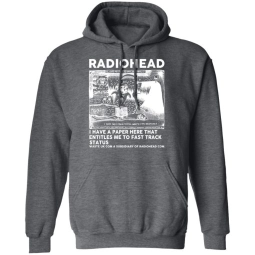 Radiohead I Have A Paper Here That Entitles Me To Fast Track Status T-Shirts, Hoodies, Long Sleeve 24