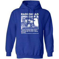 Radiohead I Have A Paper Here That Entitles Me To Fast Track Status T-Shirts, Hoodies, Long Sleeve 50