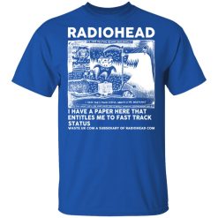 Radiohead I Have A Paper Here That Entitles Me To Fast Track Status T-Shirts, Hoodies, Long Sleeve 31