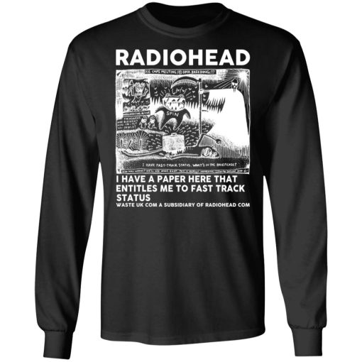 Radiohead I Have A Paper Here That Entitles Me To Fast Track Status T-Shirts, Hoodies, Long Sleeve 17