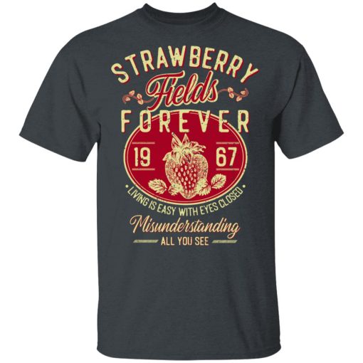 Strawberry Fields Forever 1967 Living Is Easy With Eyes Closed T-Shirts, Hoodies, Long Sleeve 3