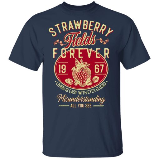 Strawberry Fields Forever 1967 Living Is Easy With Eyes Closed T-Shirts, Hoodies, Long Sleeve 6