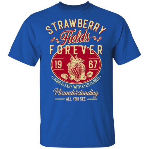 Strawberry Fields Forever 1967 Living Is Easy With Eyes Closed T-Shirts, Hoodies, Long Sleeve 8