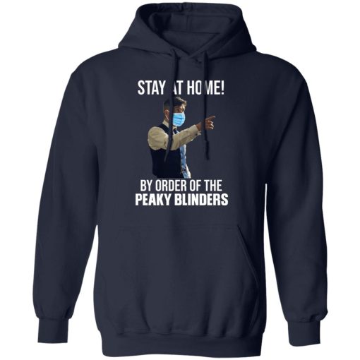 Stay At Home By Order Of The Peaky Blinders T-Shirts, Hoodies, Long Sleeve 21