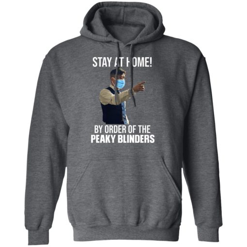 Stay At Home By Order Of The Peaky Blinders T-Shirts, Hoodies, Long Sleeve 26