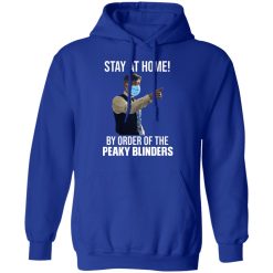 Stay At Home By Order Of The Peaky Blinders T-Shirts, Hoodies, Long Sleeve 52