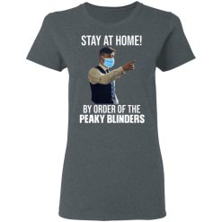 Stay At Home By Order Of The Peaky Blinders T-Shirts, Hoodies, Long Sleeve 38