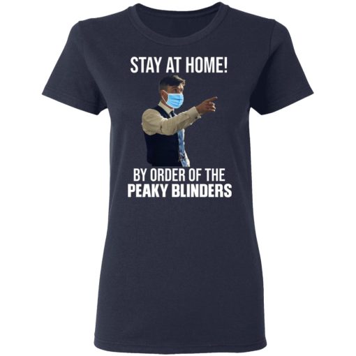 Stay At Home By Order Of The Peaky Blinders T-Shirts, Hoodies, Long Sleeve 13