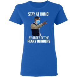 Stay At Home By Order Of The Peaky Blinders T-Shirts, Hoodies, Long Sleeve 40