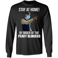 Stay At Home By Order Of The Peaky Blinders T-Shirts, Hoodies, Long Sleeve 44