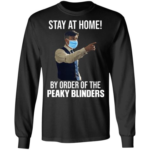 Stay At Home By Order Of The Peaky Blinders T-Shirts, Hoodies, Long Sleeve 18