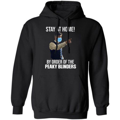 Stay At Home By Order Of The Peaky Blinders T-Shirts, Hoodies, Long Sleeve 20