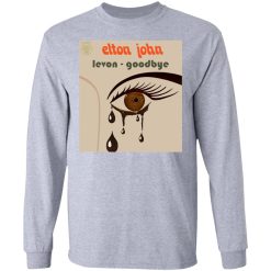 Elton John Levon Goodbye T-Shirts, Hoodies, Long Sleeve 35