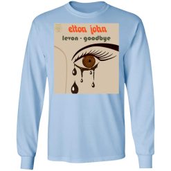 Elton John Levon Goodbye T-Shirts, Hoodies, Long Sleeve 39