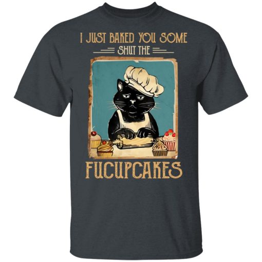 Black Cat I Just Baked You Some Shut The Fucupcakes T-Shirts, Hoodies, Long Sleeve 3