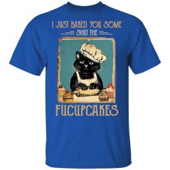 Black Cat I Just Baked You Some Shut The Fucupcakes T-Shirts, Hoodies, Long Sleeve 32