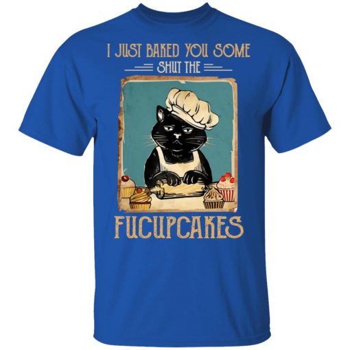 Black Cat I Just Baked You Some Shut The Fucupcakes T-Shirts, Hoodies, Long Sleeve 7