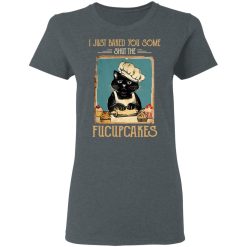 Black Cat I Just Baked You Some Shut The Fucupcakes T-Shirts, Hoodies, Long Sleeve 36
