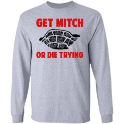 Get Mitch Or Die Trying Mitch McConnell T-Shirts, Hoodies, Long Sleeve 36