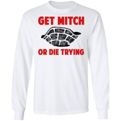 Get Mitch Or Die Trying Mitch McConnell T-Shirts, Hoodies, Long Sleeve 38