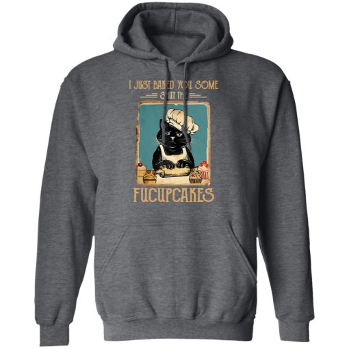 Black Cat I Just Baked You Some Shut The Fucupcakes T-Shirts, Hoodies, Long Sleeve 24