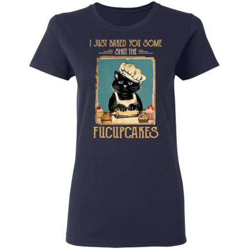 Black Cat I Just Baked You Some Shut The Fucupcakes T-Shirts, Hoodies, Long Sleeve 14