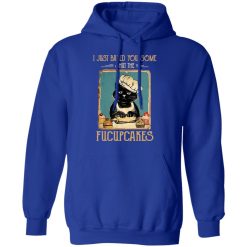 Black Cat I Just Baked You Some Shut The Fucupcakes T-Shirts, Hoodies, Long Sleeve 50