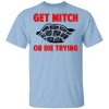 Get Mitch Or Die Trying Mitch McConnell T-Shirts, Hoodies, Long Sleeve 2