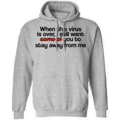 When This Virus Is Over I Still Want Some Of You To Stay Away From Me T-Shirts, Hoodies, Long Sleeve 41