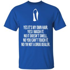 Yes It's My Own Hair Yes I Wash It I'm Not A Drug Dealer T-Shirts, Hoodies, Long Sleeve 31