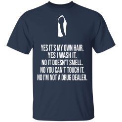Yes It's My Own Hair Yes I Wash It I'm Not A Drug Dealer T-Shirts, Hoodies, Long Sleeve 29