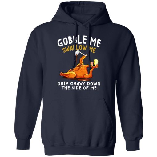 Gobble Me Swallow Me Drip Gravy Down The Side Of Me Turkey T-Shirts, Hoodies, Long Sleeve 22