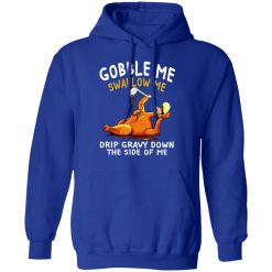 Gobble Me Swallow Me Drip Gravy Down The Side Of Me Turkey T-Shirts, Hoodies, Long Sleeve 49
